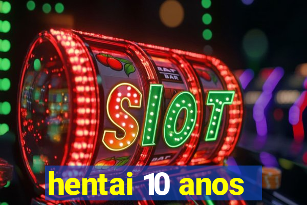hentai 10 anos